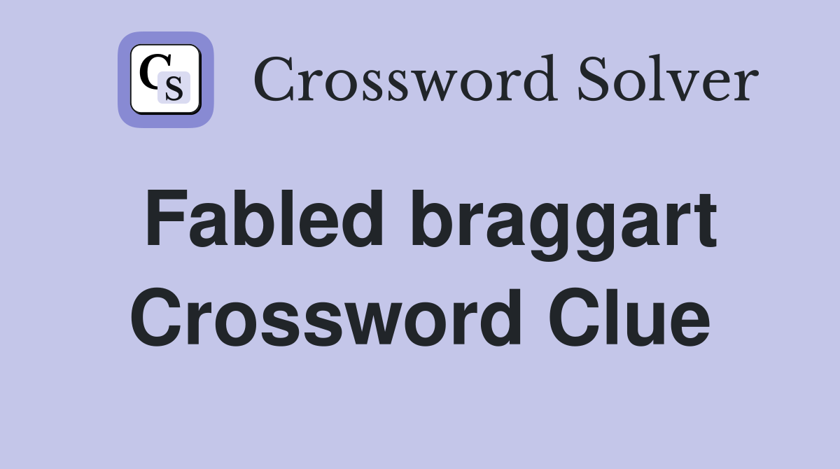 Fabled braggart - Crossword Clue Answers - Crossword Solver